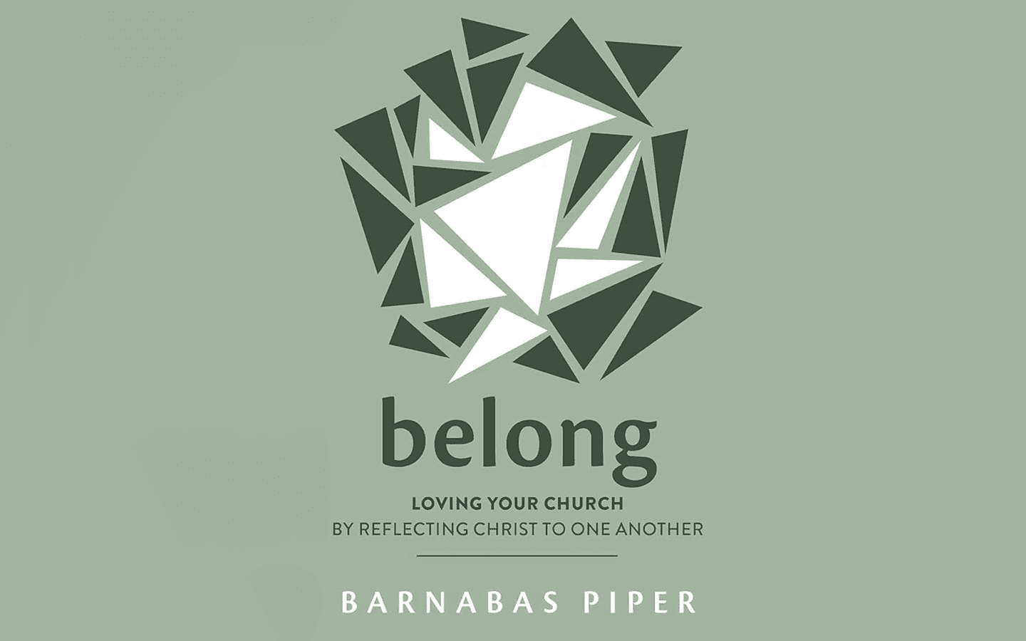 belong: Loving your church by reflecting Christ to one another - Barnabas Piper